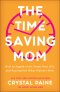 The Time-Saving Mom: How to Juggle a Lot, Enjoy Your Life, and Accomplish What Matters Most