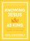 Knowing Jesus as King