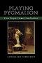 Playing Pygmalion : How People Create One Another