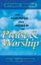 Purpose and Power of Praise and Worship (Study Guide)