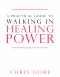 A Practical Guide To Walking In Healing Power