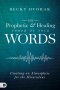 The Prophetic and Healing Power of Your Words