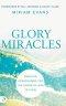 Glory Miracles: Creating Atmospheres for the Power of God to Flow