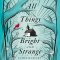 All Things Bright and Strange