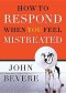 A How to Respond When You Feel Mistreated
