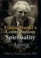 Viktor Frankl's Contribution to Spirituality and Aging