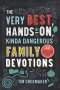 The Very Best, Hands-On, Kinda Dangerous Family Devotions