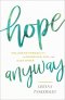 Hope Anyway: Welcoming Possibility in Ourselves, God, and Each Other
