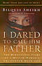 I Dared To Call Him Father