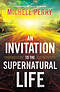An Invitation to the Supernatural Life