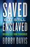 Saved but Still Enslaved