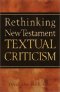 Rethinking New Testament Textual Criticism