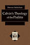Calvins Theology Of The Psalms
