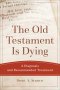 The Old Testament Is Dying