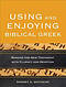 Using and Enjoying Biblical Greek