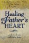 Healing a Father's Heart: a Post-abortion Bible Study for Men
