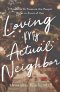Loving My Actual Neighbor: 7 Practices to Treasure the People Right in Front of You