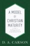 A Model of Christian Maturity: An Exposition of 2 Corinthians 10-13