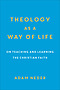 Theology as a Way of Life: On Teaching and Learning the Christian Faith