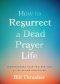 How to Resurrect a Dead Prayer Life