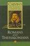 Calvin's New Testament Commentaries The Epistles of Paul the Apostle to the Romans and to the Thessalonians