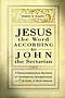 JESUS THE WORD ACCORDING TO JOHN THE SECTARIAN