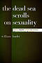 The Dead Sea Scrolls on Sexuality: Attitudes Towards Sexuality in Sectarian and Related Literature at Qumran