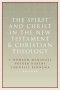 The Spirit and Christ in the New Testament and Christian Theology