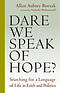 Dare We Speak of Hope?: Searching for a Language of Life in Faith and Politics