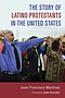 The Story of Latino Protestants in the United States