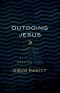 Outdoing Jesus: Seven Ways to Live Out the Promise of Greater Than