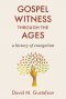 Gospel Witness Through the Ages: A History of Evangelism