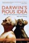 Darwin's Pious Idea : Why the Ultra-Darwinists and Creationists Both Get It Wrong
