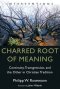 Charred Root of Meaning : Continuity, Transgression, and the Other in Christian Tradition