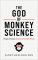 The God of Monkey Science: People of Faith in a Modern Scientific World