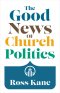 The Good News of Church Politics