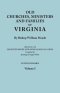 Old Churches, Ministers and Families of Virginia. in Two Volumes. Volume I (Reprinted with Digested Index and Genealogical Guide Compiled by Jennings