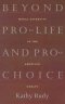 Beyond Pro-life and Pro-choice