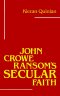 John Crowe Ransom\'s Secular Faith
