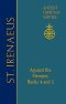 72. St. Irenaeus of Lyons: Against the Heresies: Books 4 and 5
