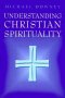 Understanding Christian Spirituality