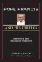 Pope Francis and His Critics: A Historical and Theological Perspective