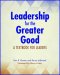 Leadership for the Greater Good: A Textbook for Leaders