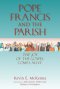 Pope Francis and the Parish: The Joy of the Gospel Comes Alive