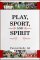 Play, Sport, and Spirit