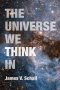 Universe We Think In
