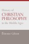 History of Christian Philosophy in the Middle Ages