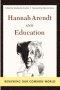 Hannah Arendt and Education: Renewing Our Common World