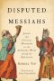 Disputed Messiahs: Jewish and Christian Messianism in the Ashkenazic World During the Reformation