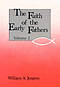 The Faith of the Early Fathers